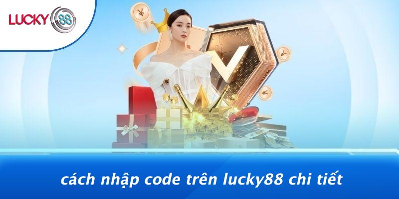 Game Bài Tặng Code: Bí Kíp Săn Quà Miễn Phí Khiến Người Chơi Phát Sốt 3 Cách Nhập Code Trên LUCKY88 Chi Tiết