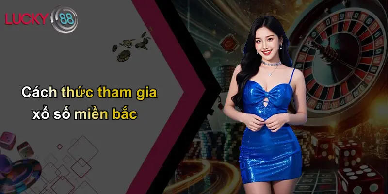 Cách thức tham gia xổ số miền bắc