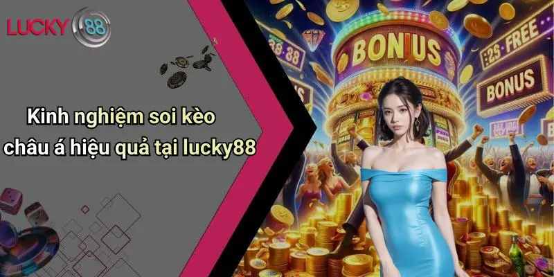 Kinh nghiệm soi kèo châu á hiệu quả tại lucky88