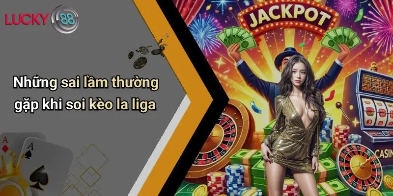 Những sai lầm thường gặp khi soi kèo la liga